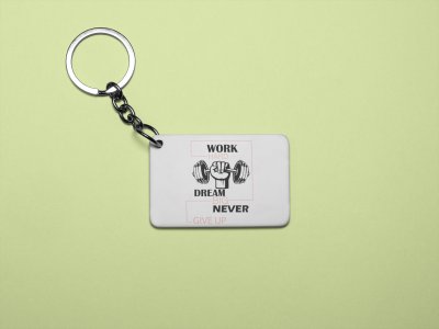 Work Hard, Dream Big, Never Give Up - Printed Keychains for gym lovers